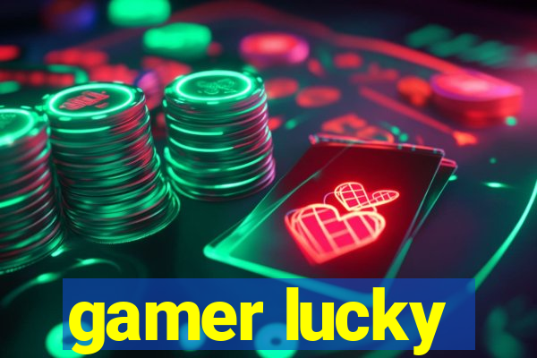 gamer lucky